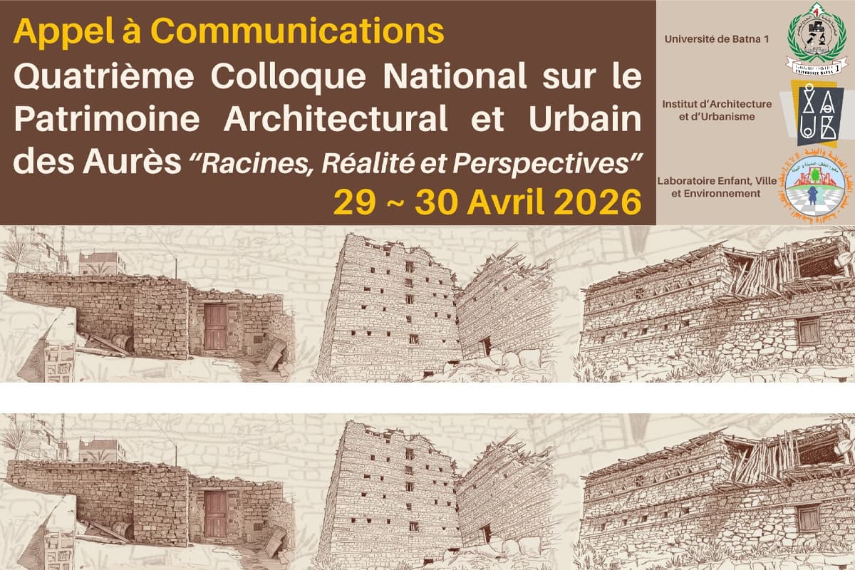 Quatrième Colloque National sur le Patrimoine Architectural et Urbain des Aurès « Racines, Réalité et Perspectives »